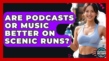 Are Podcasts Or Music Better On Scenic Runs? - Running Beyond Limits