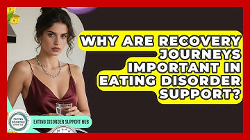 Why Are Recovery Journeys Important in Eating Disorder Support? | Eating Disorder Support Hub