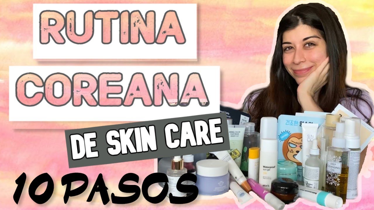 RUTINA COREANA de SKIN CARE (10 PASOS) ¿Cómo es? YouTube