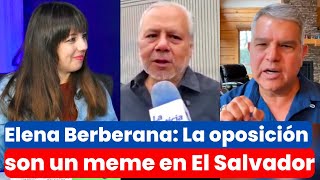 ELENA BERBERANA “LA OPOSICIÓN SON UN MEME EN EL SALVADOR”