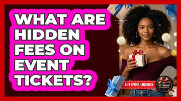 What Are Hidden Fees On Event Tickets? - Gift Giving Handbook