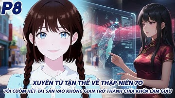 XUYÊN TỪ TẬN THẾ VỀ THẬP NIÊN 70 TÔI CUỖM HẾT TÀI SẢN VÀO KHÔNG GIAN TRỞ THÀNH CHÌA KHÓA LÀM GIÀU P8