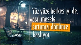 Yüz Yüze Herkes İyi De Asıl Mesele Sırtımızı Dönünce Başlıyor... Kırgınım Sana Hayat