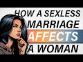 How A Sexless Marriage Impacts A Woman