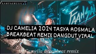 DJ CAMELIA 2024 TASYA ROSMALA BREAKBEAT REMIX DANGDUT VIRAL(KampakMusic🎧)