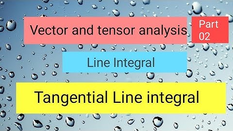 Line integral Part 2,,Vector and tensor analysis