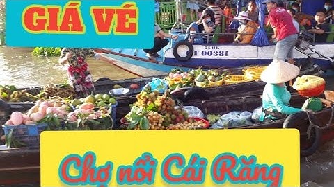 Giá vé thuê ghe tham quan Chợ Nổi Cái Răng Cần Thơ mới nhất