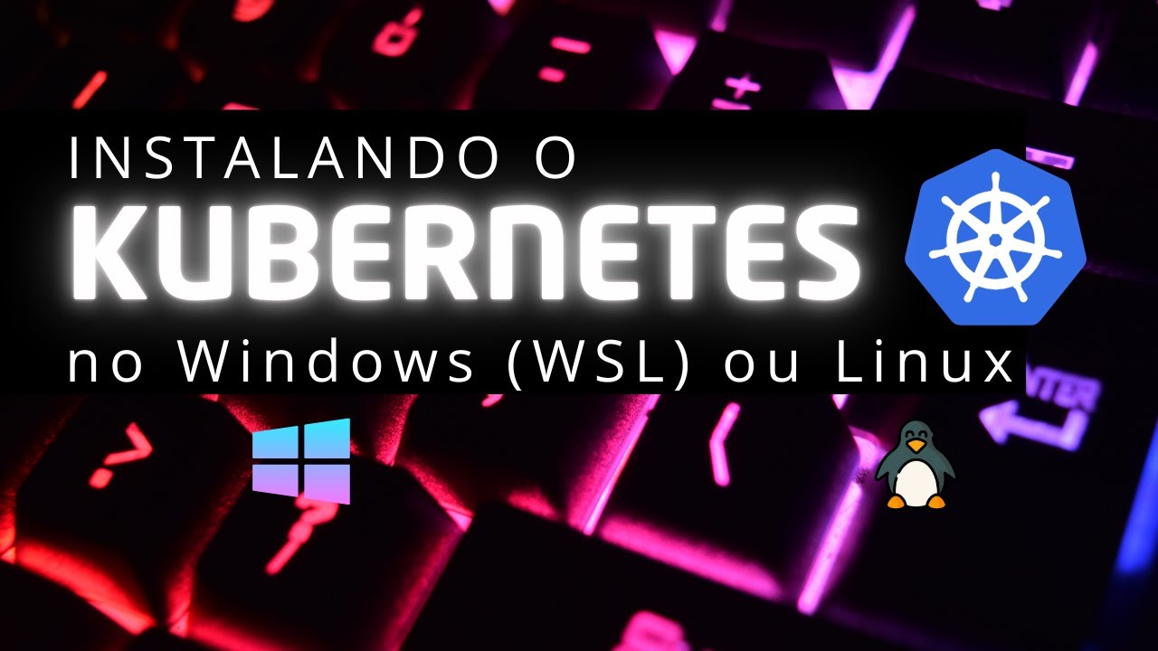 Instalando o Kubernetes no Windows (via WSL) ou Linux - YouTube