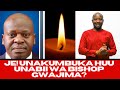 BISHOP GWAJIMA ATABIRI KIFO CHA NDUGAI 2025 WATAKUFA VIONGOZI MSIOWATARAJIA