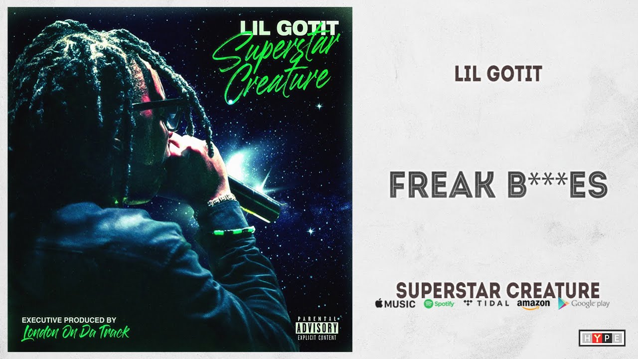 Watch Lil Gotit - Freak Bitches (Superstar Creature) on YouTube Watch Lil Gotit - Freak Bitches (Superstar Creature) on YouTube