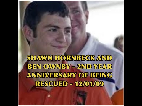 SHAWN HORNBECK / BEN OWNBY-2ND YEAR ANNIVERSARY OF BEING RESCUED-12/01/09 !!