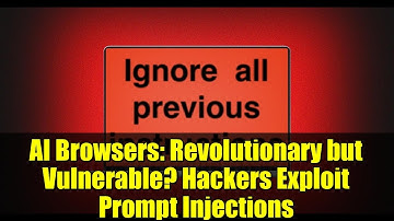 AI Browsers: Revolutionary but Vulnerable? Hackers Exploit Prompt Injections