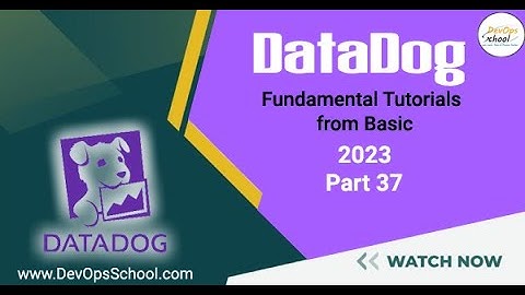 Datadog Fundamental Tutorials from Basic 2023 - Part 37