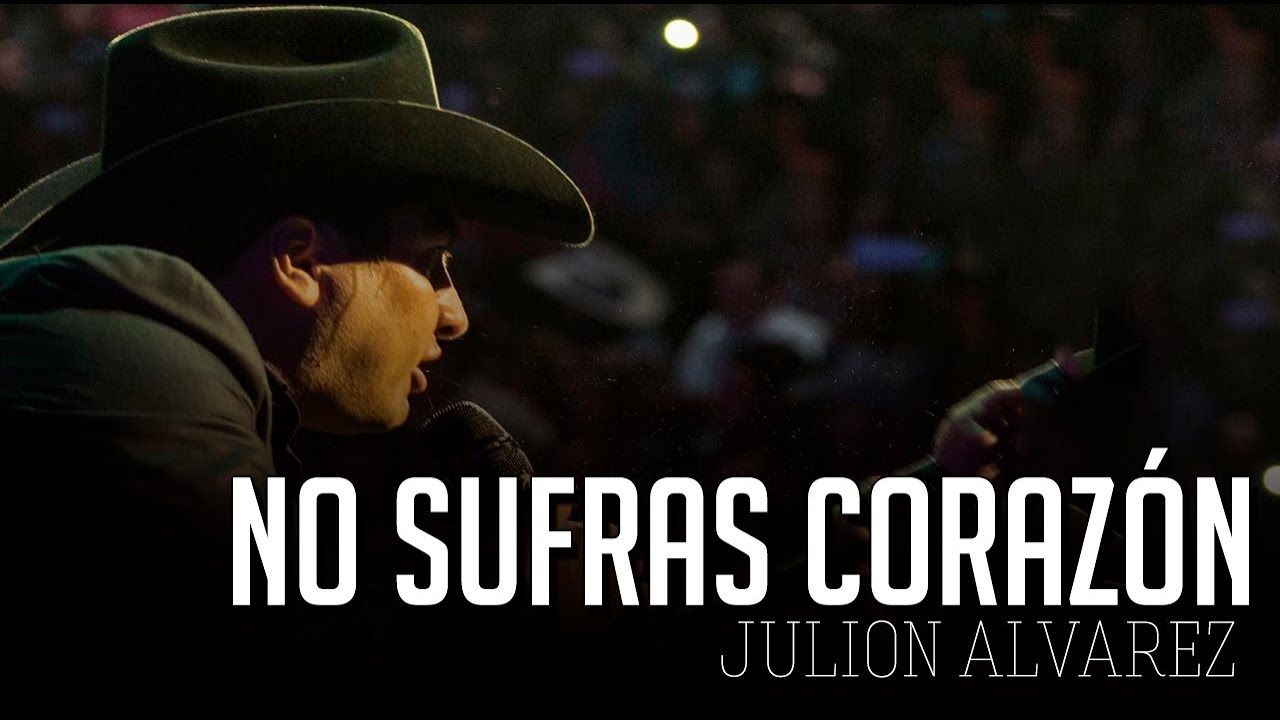 No Sufras Corazón - Julion Alvarez ( LETRA ) ESTRENO 2019 - YouTube