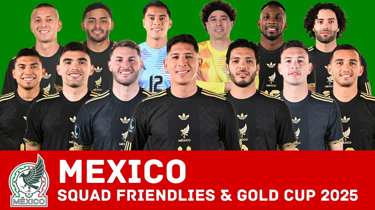 СОСТАВ СБОРНОЙ МЕКСИКИ НА ИЮНЬ 2025 ГОДА | ЗОЛОТОЙ КУБОК КОНКАКАФ И ТОВАРИЩЕСКИЕ МАТЧИ ИЮНЬ 2025 ...