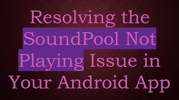 Resolving the SoundPool Not Playing Issue in Your Android App