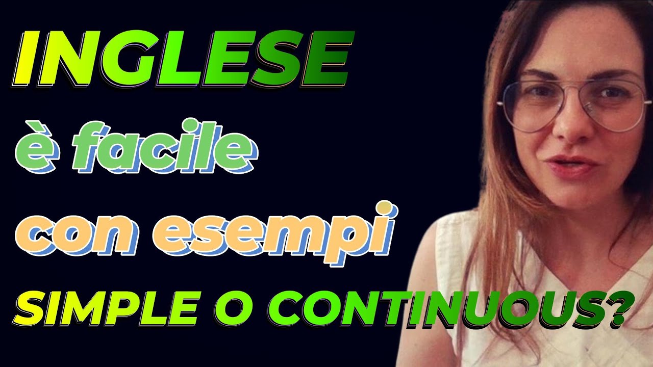INGLESE PER TE - PRESENT SIMPLE o PRESENT CONTINUOUS / è FACILE CON