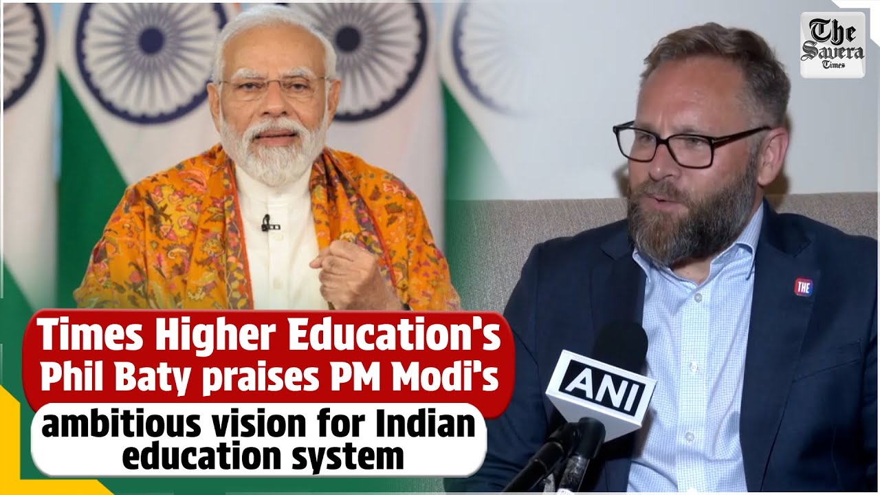 Times Higher Education’s Phil Baty praises PM Modi’s ambitious vision for Indian education system
