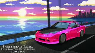 Super Sako Feat. Hayko & Suro - I Love You Sweetybeats Remix