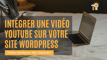 TUTO - Intégrer une vidéo YouTube sur un site WordPress 2021 - Divi, Elementor, Editeur Wordpress