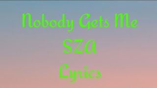 Nobody Gets Me - SZA Lyrics