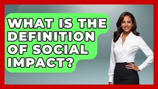 What Is the Definition of Social Impact? | Social Issues For Everyone News