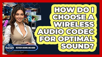 How Do I Choose A Wireless Audio Codec For Optimal Sound? - NextGen Viewing and Audio