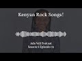 Ado veli podcast  kenyan rock songs