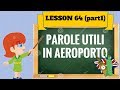 Corso di inglese 64 (part 1)- VOCABOLI UTILI IN AEROPORTO