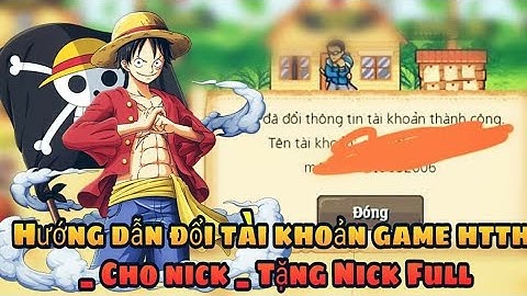 [ HTTH - HTTH ] - Hướng dẫn đổi tài khoản game htth _ Cho nick _ Tặng Nick Full
