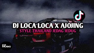Dj loca loca x ajojing viral terbaru || style Thailand || kaizen music