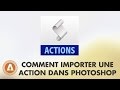 Comment importer une action dans photoshop