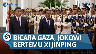 Jokowi Bertemu Xi Jinping di Beijing, Sepakat Wujudkan Deeskalasi di Gaza