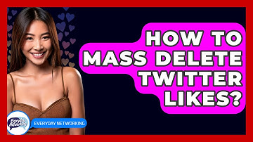 How To Mass Delete Twitter Likes? - Everyday-Networking