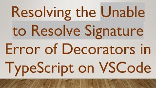 Resolving the Unable to Resolve Signature Error of Decorators in TypeScript on VSCode