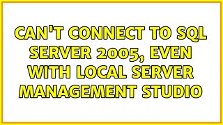 Can't connect to SQL Server 2005, even with local Server Management Studio