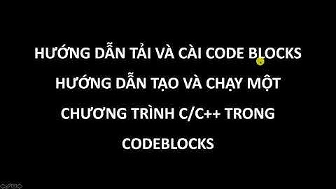 Bài 1: Hướng dẫn download phần mềm Code Blocks để viết chương trình C++