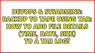 Backup to Tape using tar: How to add file details (time, date, size) to a TAR log?