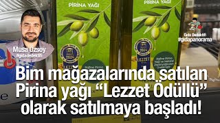 Bim marketlerdeki Pirina yağı Lezzet Ödüllü olarak satılmaya başladı!