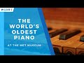 Hear the World’s Oldest Piano at The Met Museum