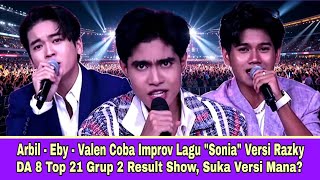 Arbil - Eby - Valen Coba Improv Lagu 'Sonia' Versi Razky DA 8 Top 21 Grup 2 Result Show