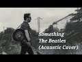 Something - The Beatles (acoustic cover)