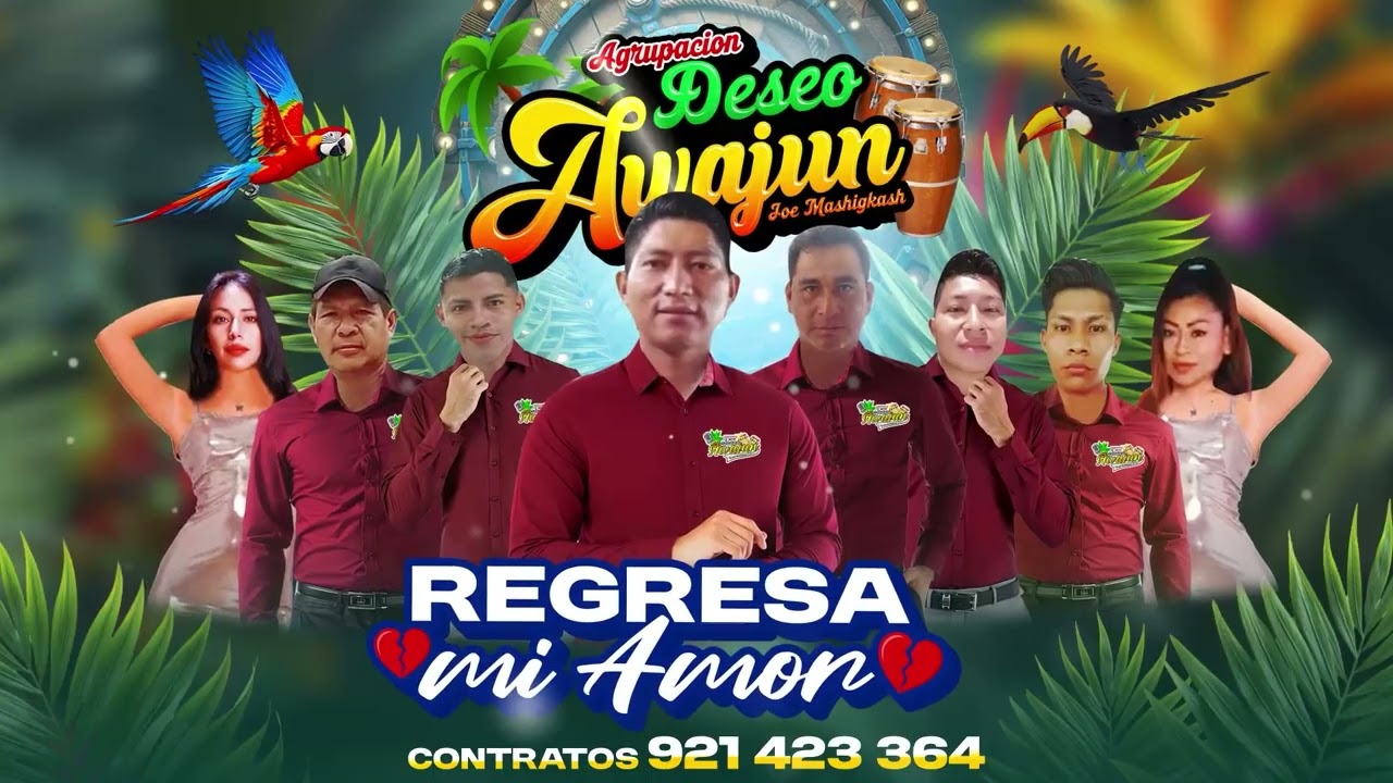 REGRESA MI AMOR = DESEO AWAJÚN 