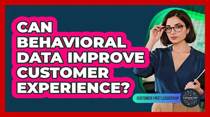 Can Behavioral Data Improve Customer Experience?