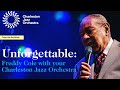 UNFORGETTABLE Freddy Cole With Your Charleston Jazz Orchestra UNFORGETTABLE Freddy Cole With Your Charleston Jazz Orchestra