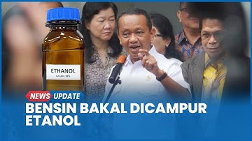Bahlil: Presiden Setuju Pemerintah Bakal Wajibkan Campuran Etanol 10 Persen di BBM