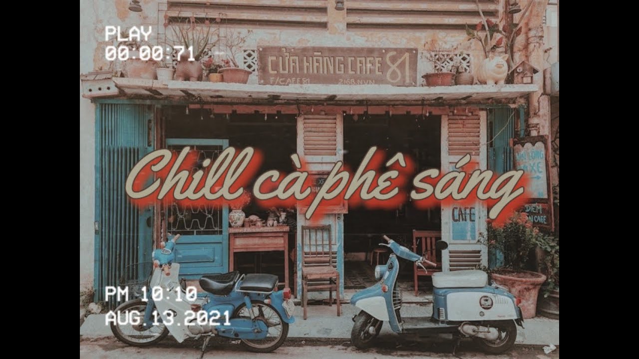nhạc dành cho quán cà phê New 2022 Tổng hợp các bài chill_Chill cà phê sáng_muốn được cùng em, 3107,...