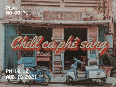 Nhạc Cafe Buổi Sáng - Tổng hợp các bài chill_Chill cà phê sáng_muốn được cùng em, 3107,...