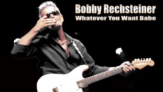 Bobby Rechsteiner - Whatever You Want Babe