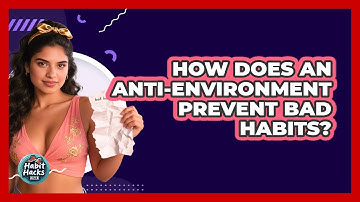 How Does An Anti-environment Prevent Bad Habits? - Habit Hacks Hub
